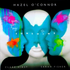 Hazel O'Connor - I Give You My Sunshine 2011